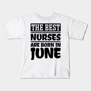 The Best Nurses Are Born In June Kids T-Shirt